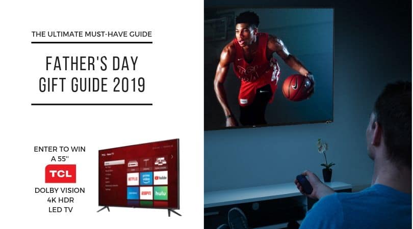2019 Father’s Day Gift Guide – Giveaway: TCL 6-Series 55″ LED 4K UHD TV with HDR Roku TV